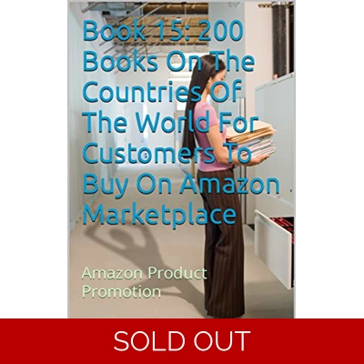Book 15: 200 Books On The Countries Of The World For Customers To Buy On Amazon Marketplace: Amazon Product Promotion (Amazon Book Promotion 157) Ki
